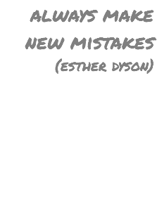 always make new mistakes (esther dyson)